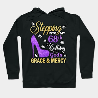 Stepping Into My 68th Birthday With God's Grace & Mercy Bday Hoodie